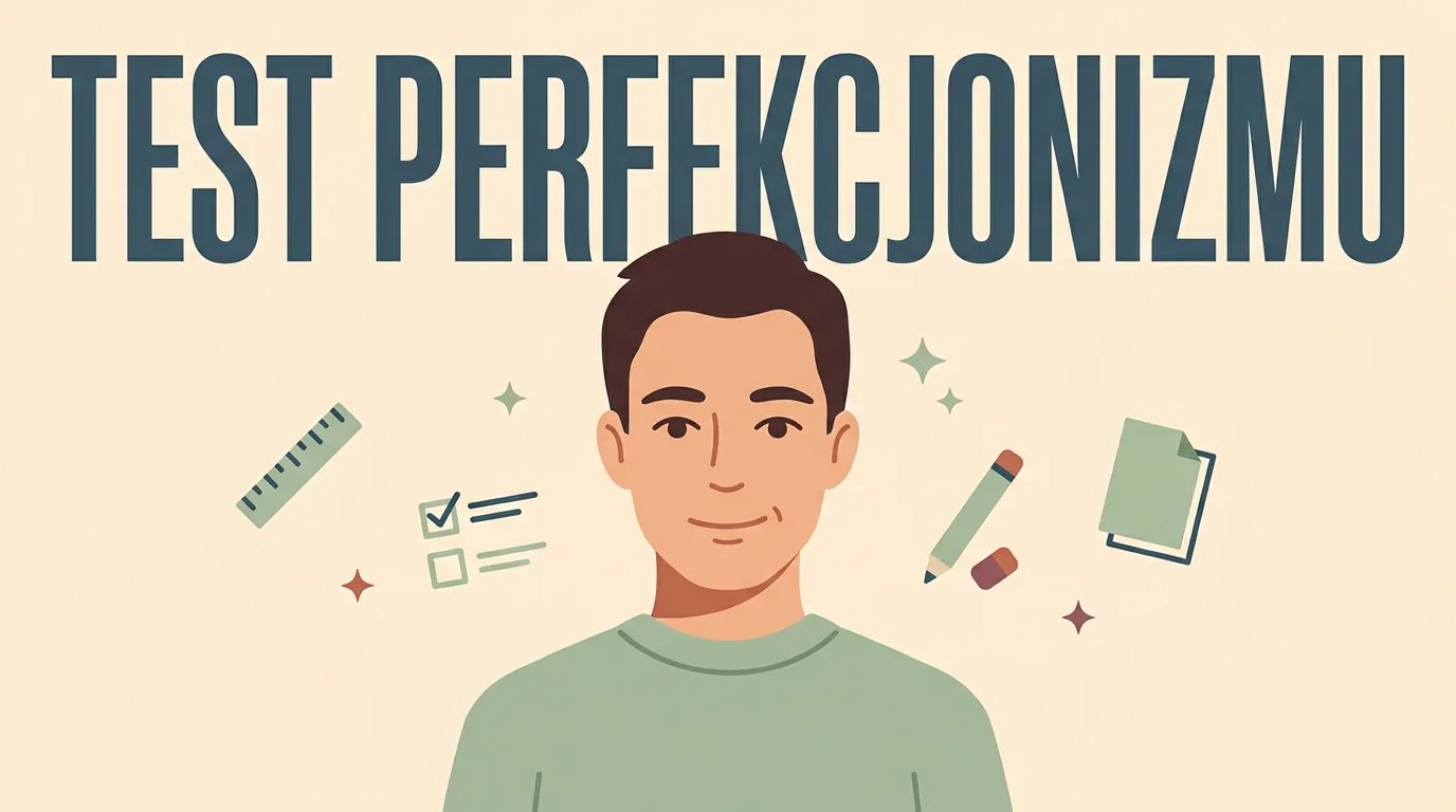Test perfekcjonizmu: mapa standardów i reakcji na błąd